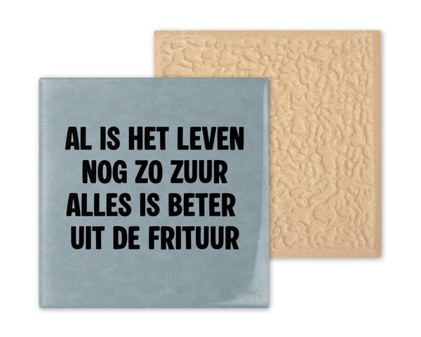 Tegeltje Al is het leven nog zo zuur