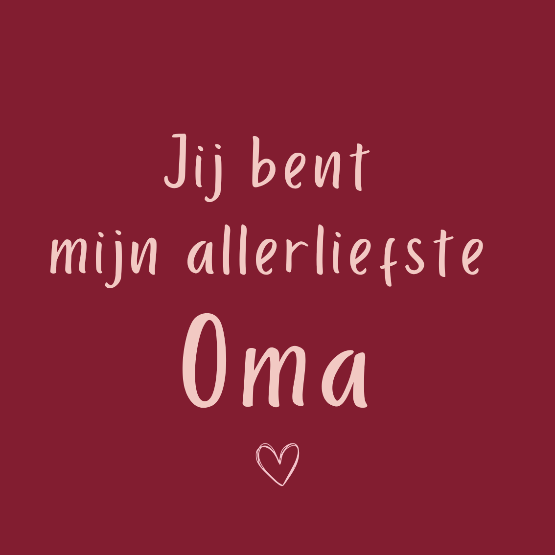 K | Jij bent mijn allerliefste oma