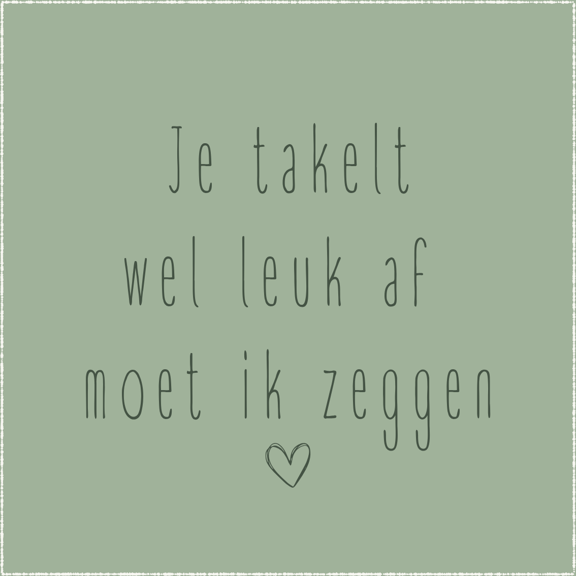 K | Je takelt wel leuk af