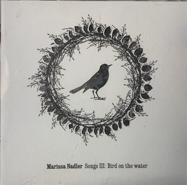 🇺🇸 MARISSA NADLER – Songs III: Bird On The Water [CD] [Peacefrog Records] [EU FIRST PRESS] [EX] [DREAM FOLK / PSYCHEDELIC FOLK] THE COLLECTOR