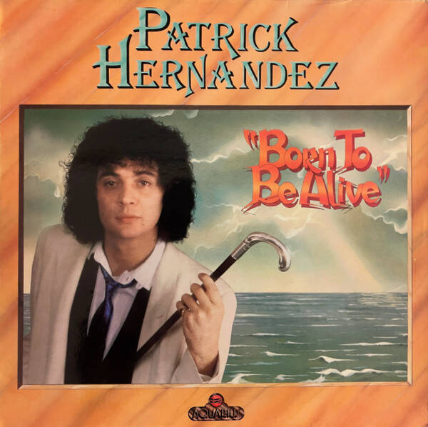 Patrick Hernandez ‎– Born To Be Alive