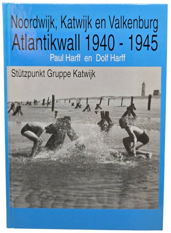 Original Dutch Book – Noordwijk, Katwijk en Valkenburg: Atlantikwall 1940–1945 – Stützpunkt Gruppe Katwijk, Paul Harff en Dolf Harff (2002)