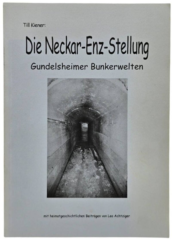 Original German Brochure – Die Neckar-Enz-Stellung: Gundelsheimer Bunkerwelten, Till Kiener (2002)