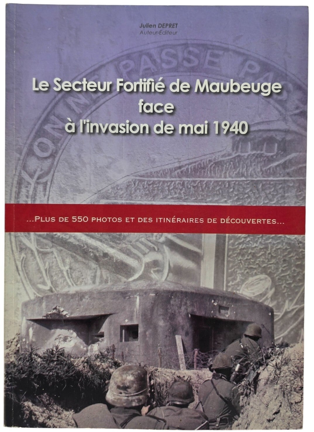 Original French Book – Le Secteur Fortifié de Maubeuge face à l’invasion de mai 1940, Julien Depret (2008)