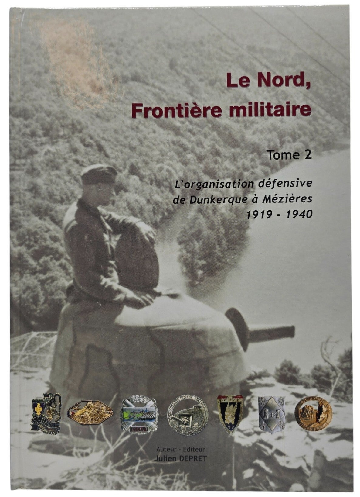 Original French Book – Le Nord, Frontière militaire – Tome 2: L’organisation défensive de Dunkerque à Mézières 1919–1940, Julien Depret (2004)