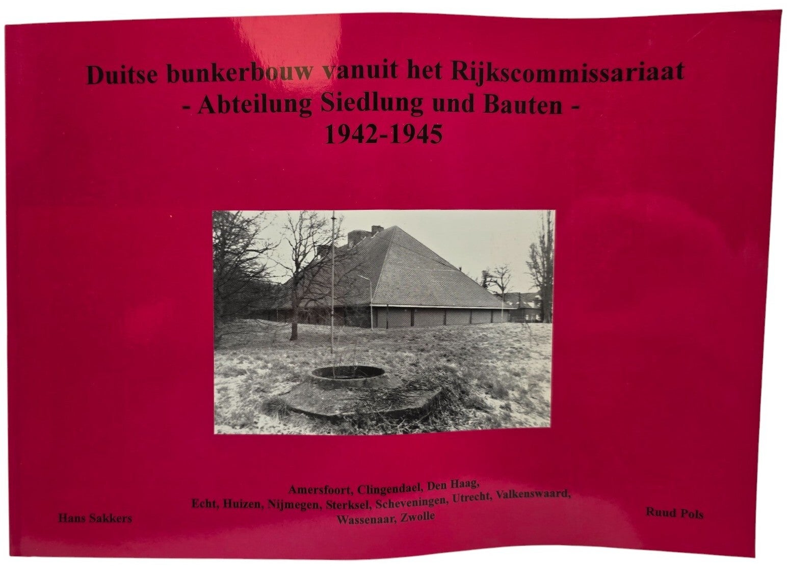 Original Dutch Book – Duitse bunkerbouw vanuit het Rijkscommissariaat – Abteilung Siedlung und Bauten – 1942–1945, Hans Sakkers & Ruud Pols (2004)
