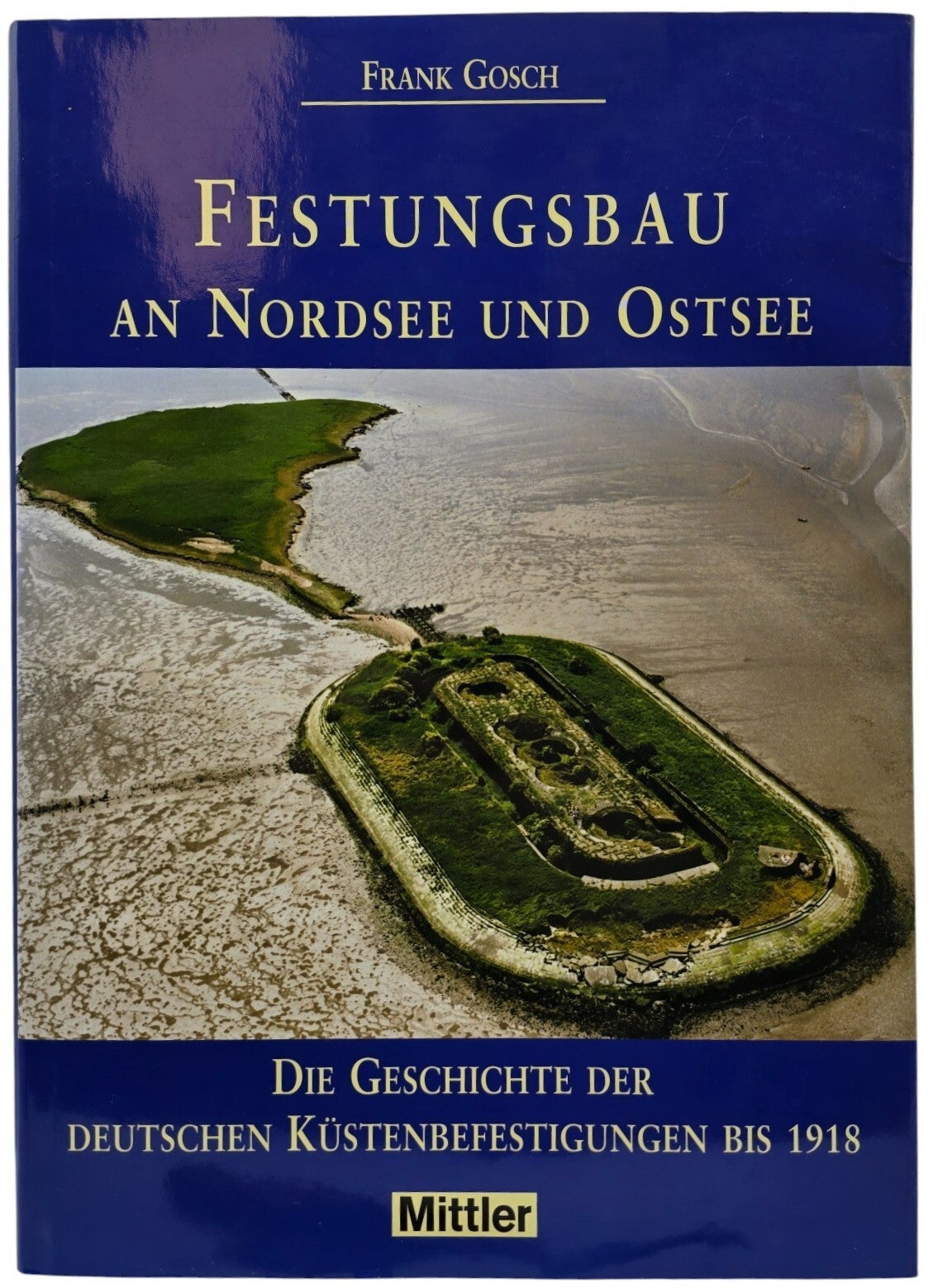 Original German Book – Festungsbau an Nordsee und Ostsee: Die Geschichte der deutschen Küstenbefestigungen bis 1918, Frank Gosch (2003)