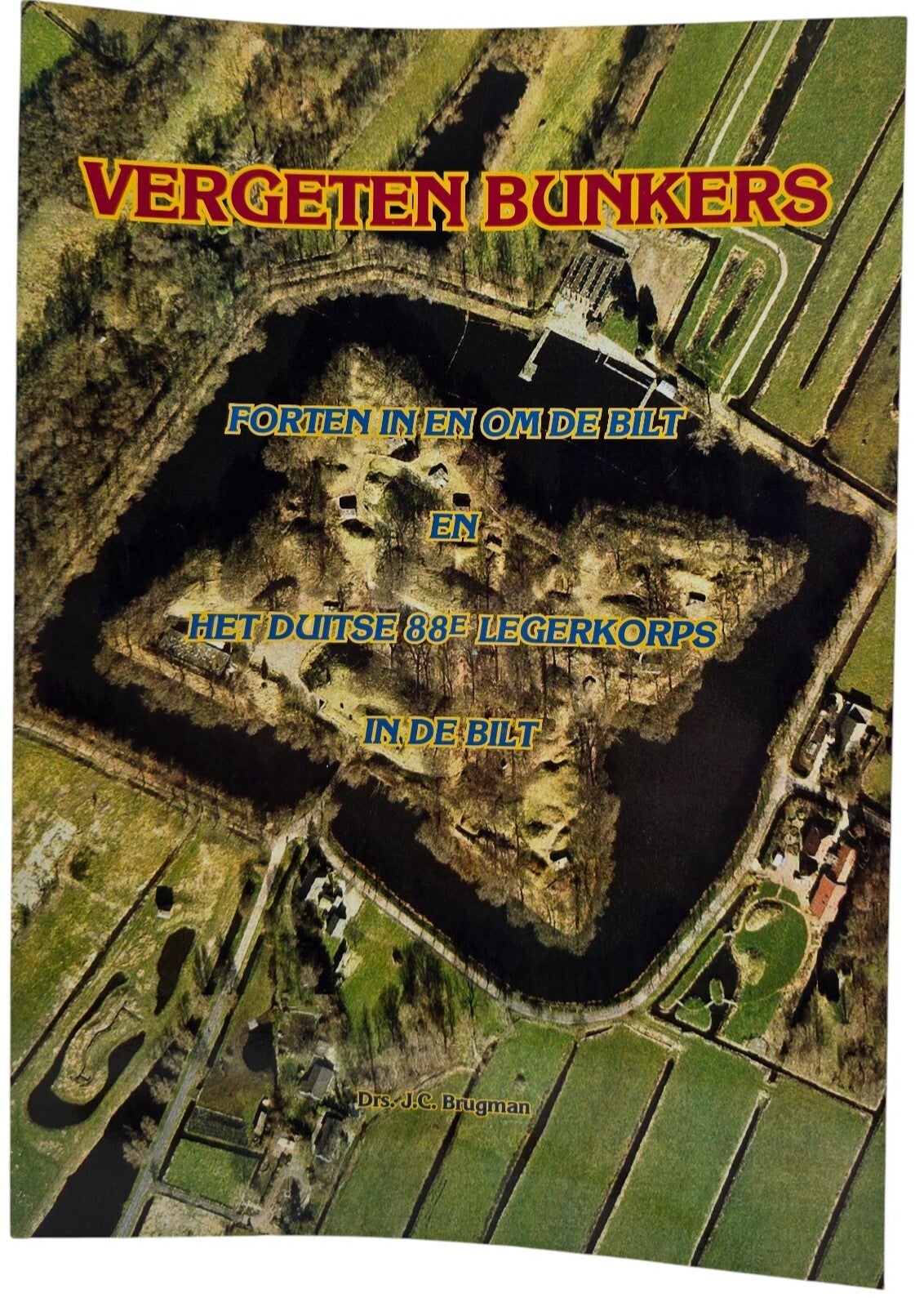 Original Dutch Book – Vergeten bunkers: Forten in en om De Bilt en het Duitse 88e Legerkorps in De Bilt, Drs. J.C. Brugman (2006)