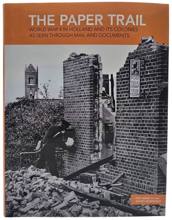 Original English Book – The Paper Trail: World War II in Holland and Its Colonies as Seen Through Mail and Documents, Kees Adema & Jeffrey Groeneweld (2013)