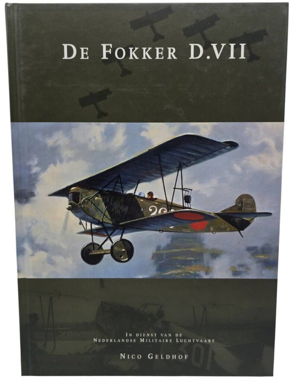 Original Dutch Book – De Fokker D.VII: In dienst van de Nederlandse Militaire Luchtvaart, Nico Geldhof (2008)