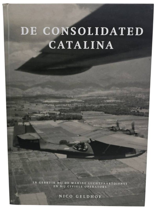 Original Dutch Book – De Consolidated Catalina: In gebruik bij de Marine Luchtvaartdienst en bij civiele operators, Nico Geldhof (2016)