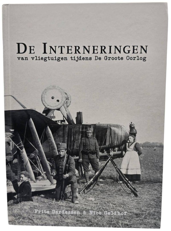 Original Dutch Book - De Interneringen van vliegtuigen tijdens De Groote Oorlog, Frits Gerdassen & Nico Geldhof (2016)