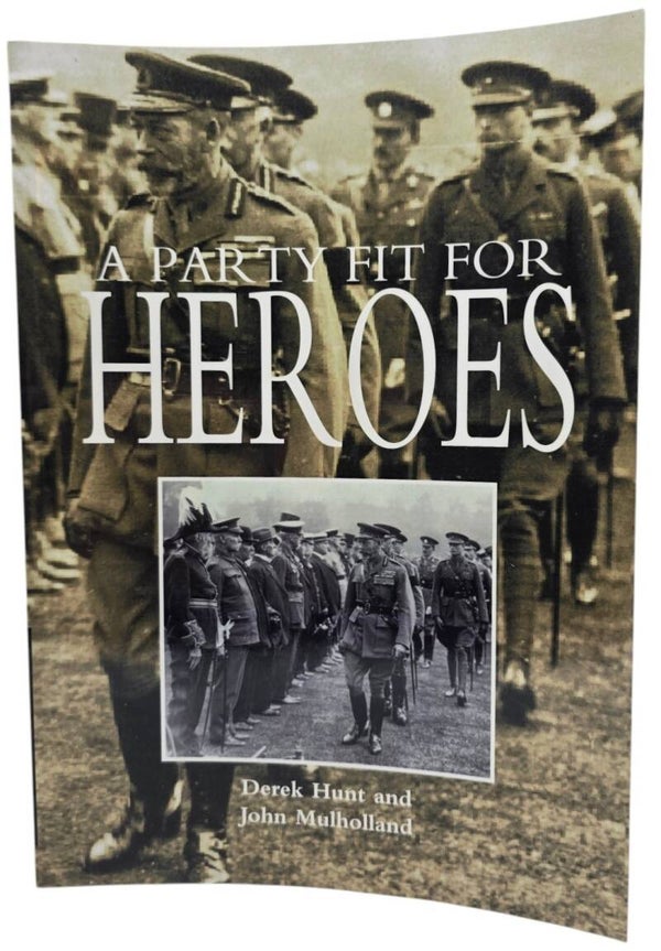 Original English Book – A Party Fit for Heroes, Derek Hunt & John Mulholland (2007)
