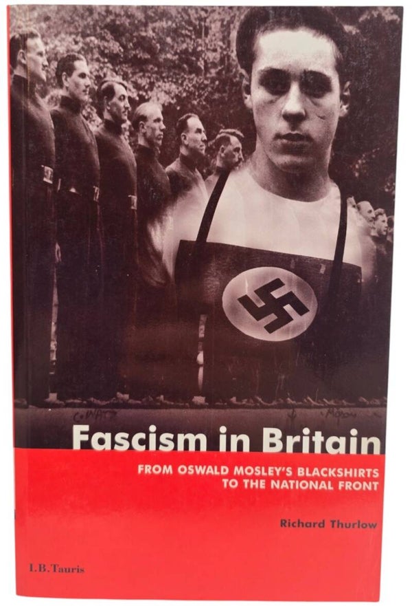 Original English Book – Fascism in Britain: From Oswald Mosley’s Blackshirts to the National Front, Richard Thurlow (1998)