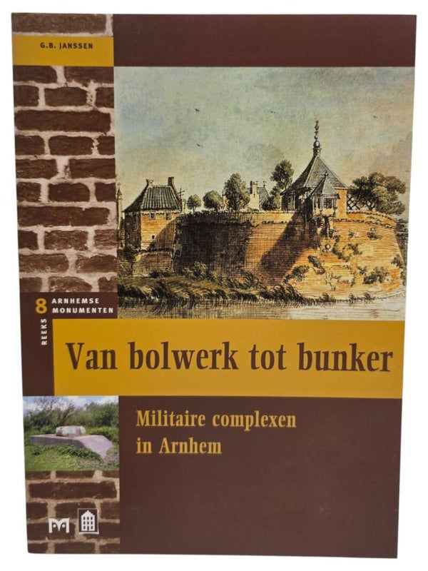 Original Dutch Brochure – Van bolwerk tot bunker: Militaire complexen in Arnhem, G.B. Janssen (2000)