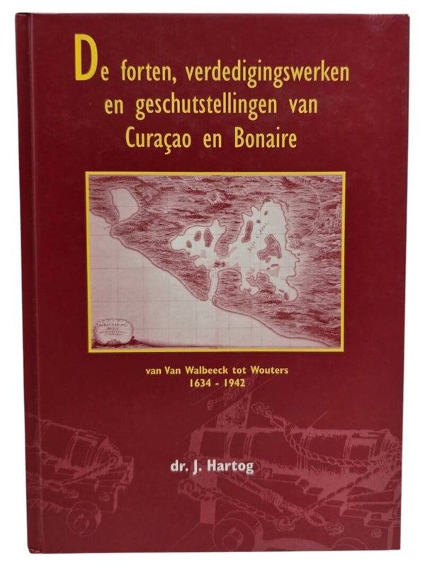 Original Dutch Book – De forten, verdedigingswerken en geschutstellingen van Curaçao en Bonaire: van Van Walbeeck tot Wouters 1634–1942, dr. J. Hartog (1997)
