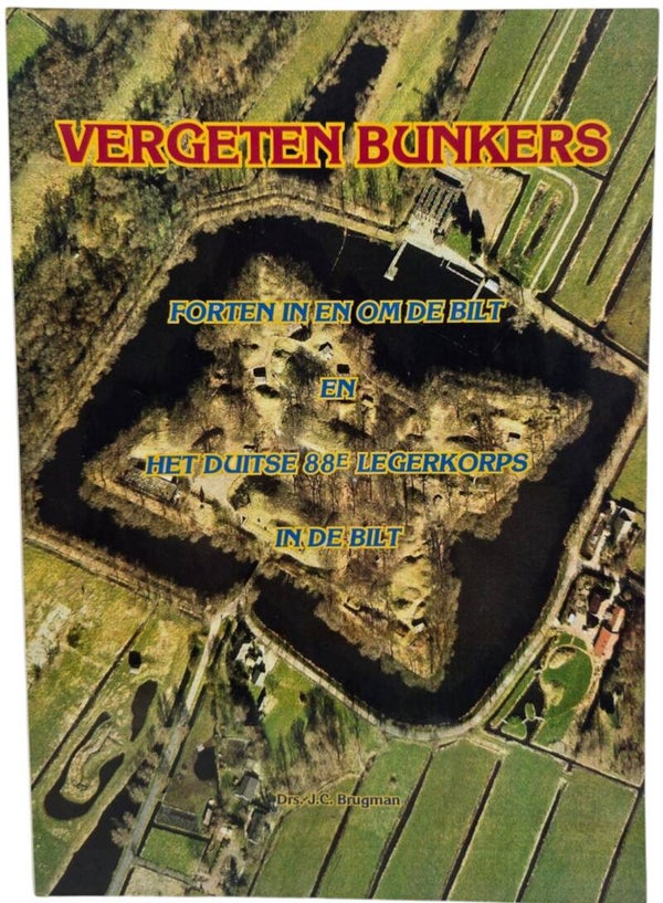 Original Dutch Book – Vergeten bunkers: Forten in en om De Bilt en het Duitse 88e Legerkorps in De Bilt, Drs. J.C. Brugman (2006)