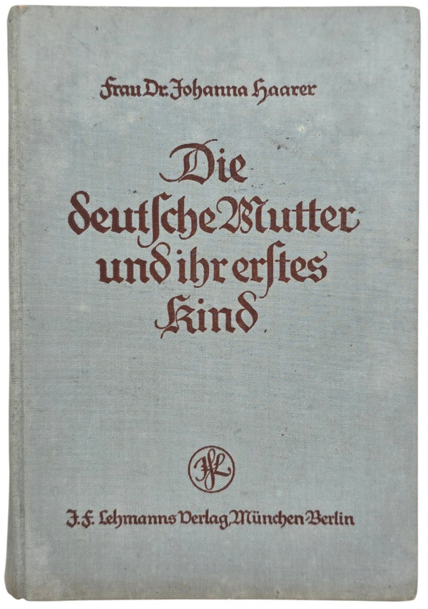 Original WW2 German Book - Die deutsche Mutter und ihr erstes Kind, Johanna Haarer (1941)