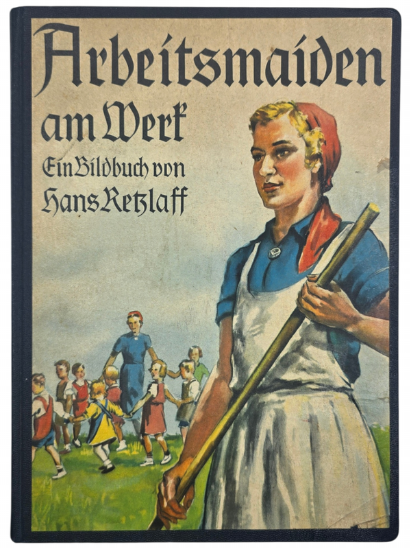Original WW2 German RAD Book - Arbeitsmaiden am Werk, Ein Bildbuch von Hans Retzlaff (1940)