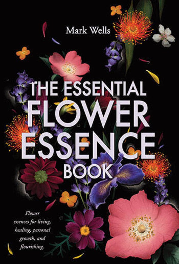 THE ESSENTIAL FLOWER ESSENCE BOOK