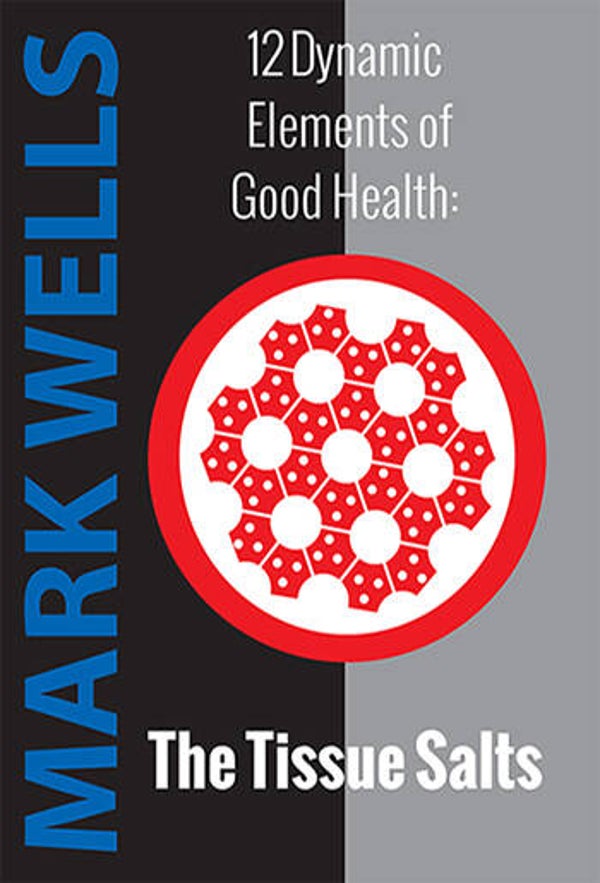 12 Dynamic Elements of Good Health - the TISSUE SALTS