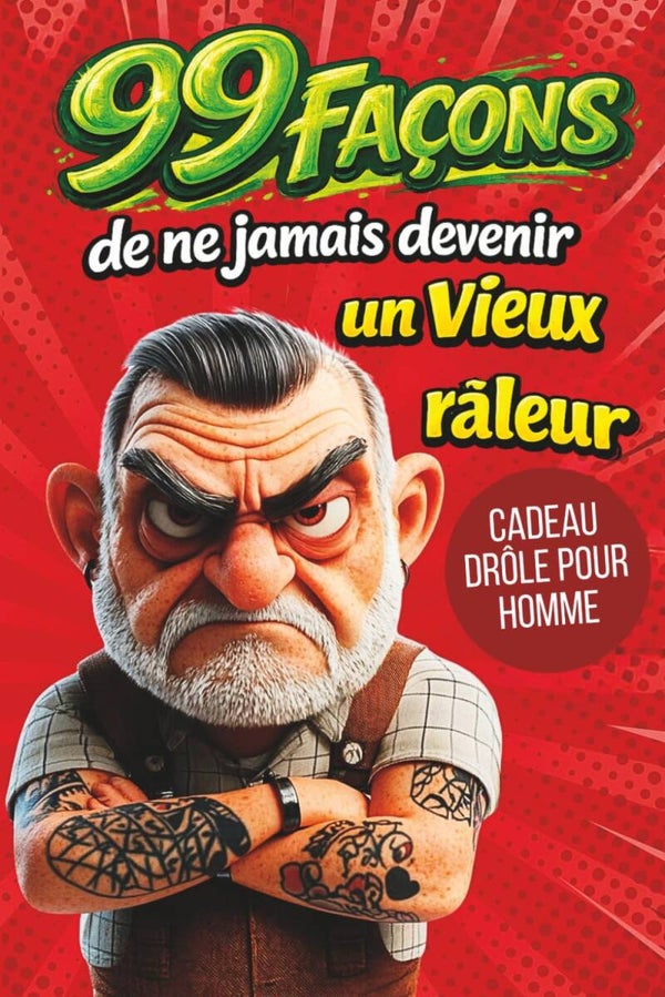 99 façons de ne jamais devenir un vieux râleur