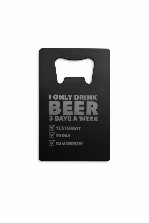 Bieropener met tekst I only drink beer 3 days a week