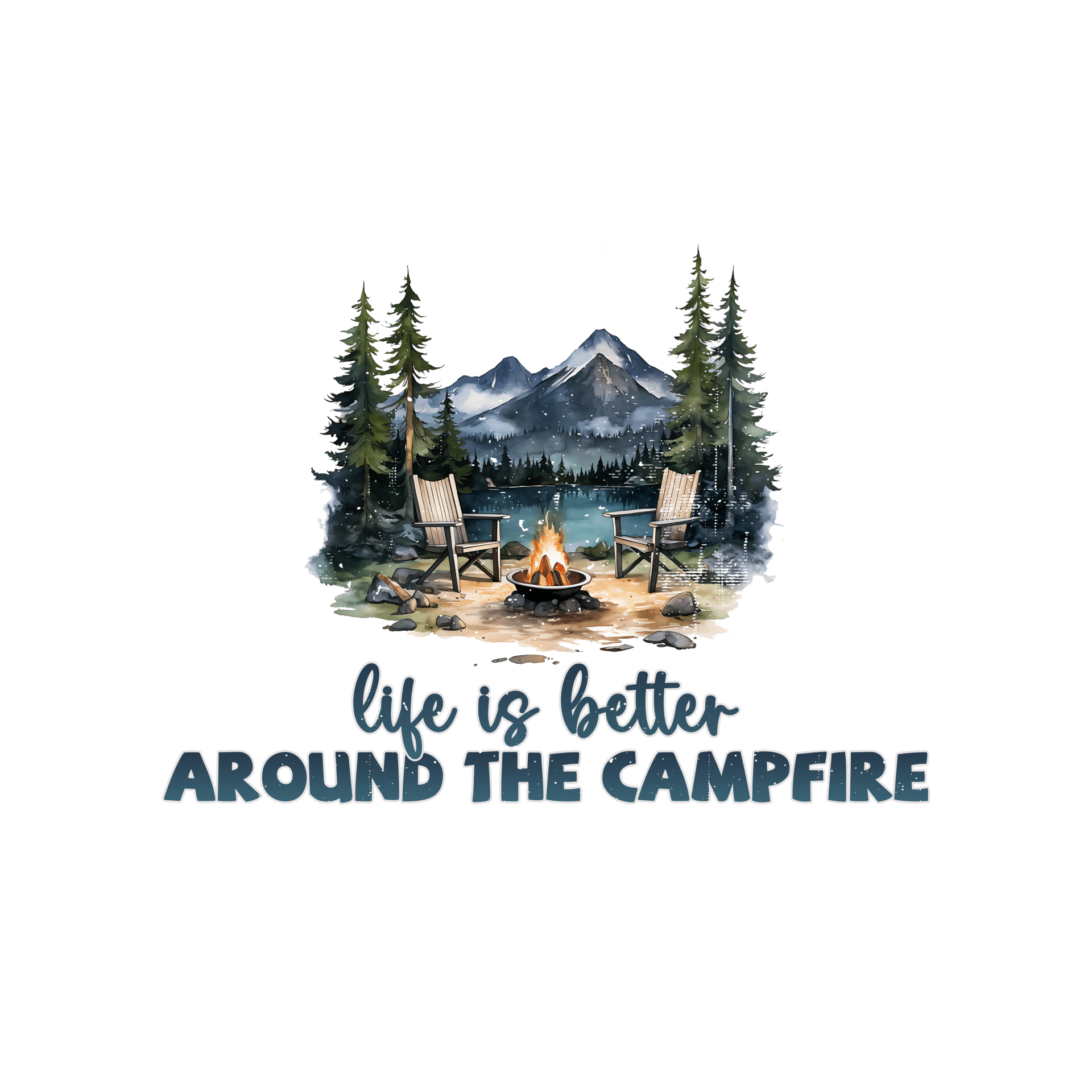 LIFE IS BETTER AROUND A CAMPFIRE