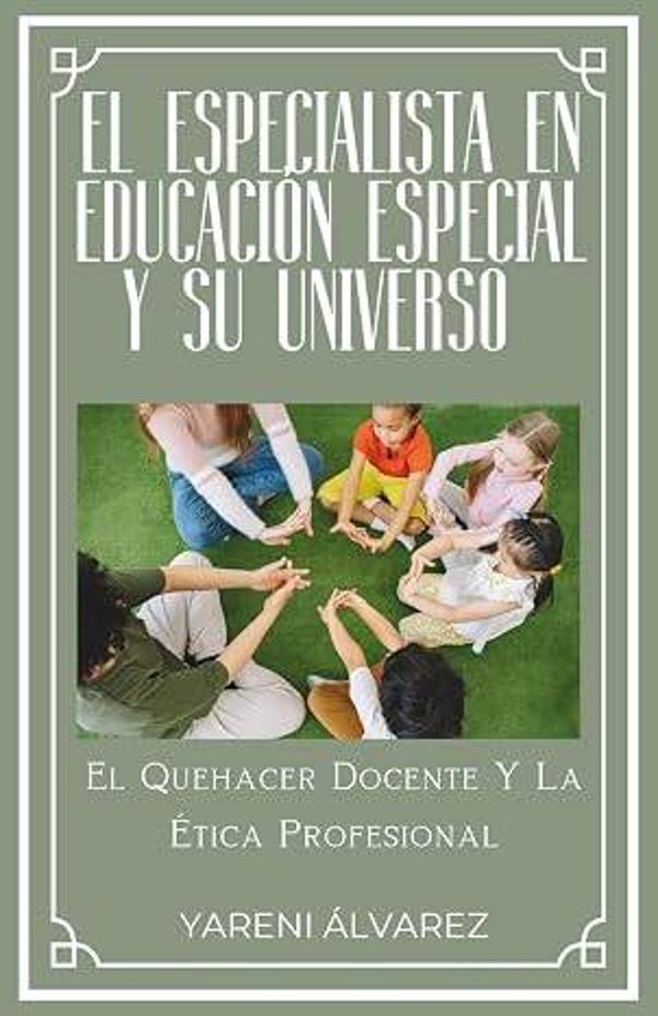 El Especialista En Educación Especial Y Su Universo: El Quehacer Docente Y La Ética Profesional (Spanish Edition)