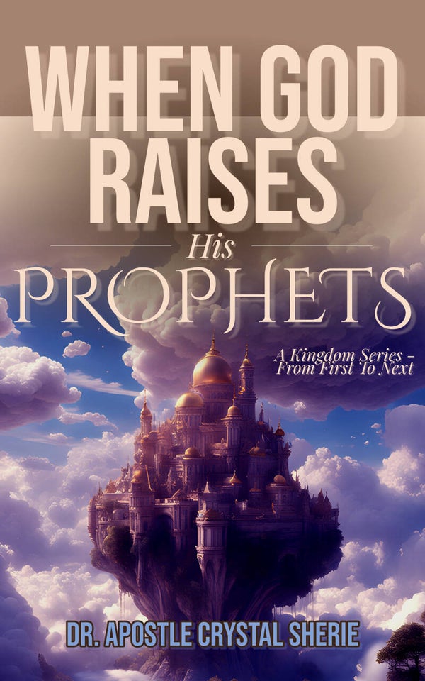WHEN GOD RAISES HIS PROPHETS SERIES - FROM FIRST TO NEXT