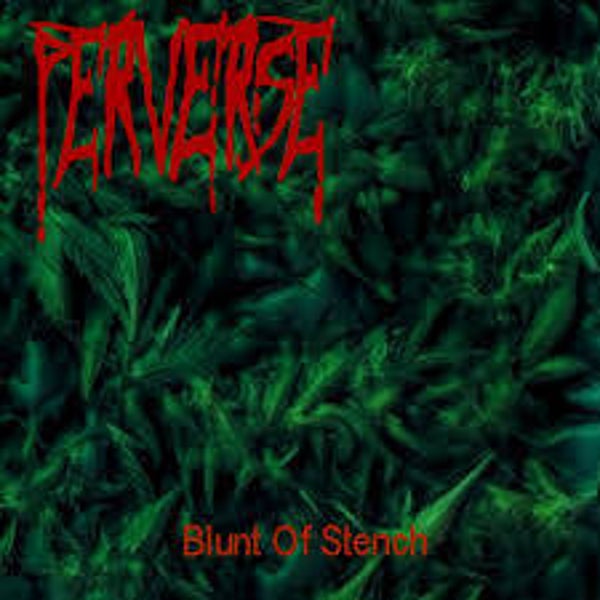 Perverse - Blunt Of Stench