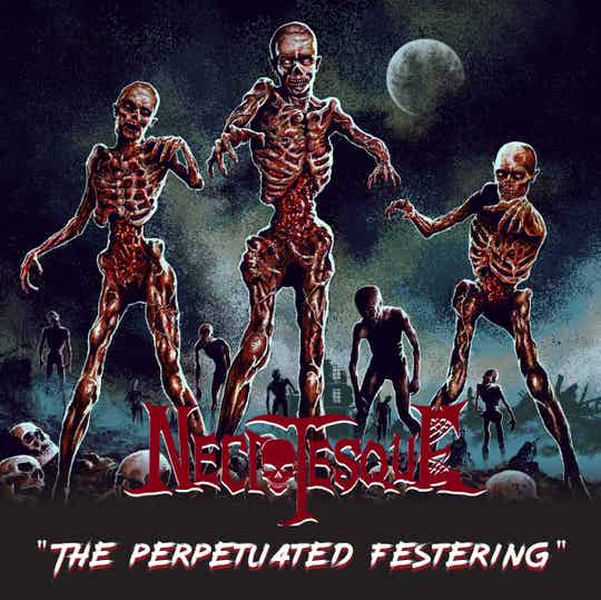 Necrotesque - The Perpetuated Festering