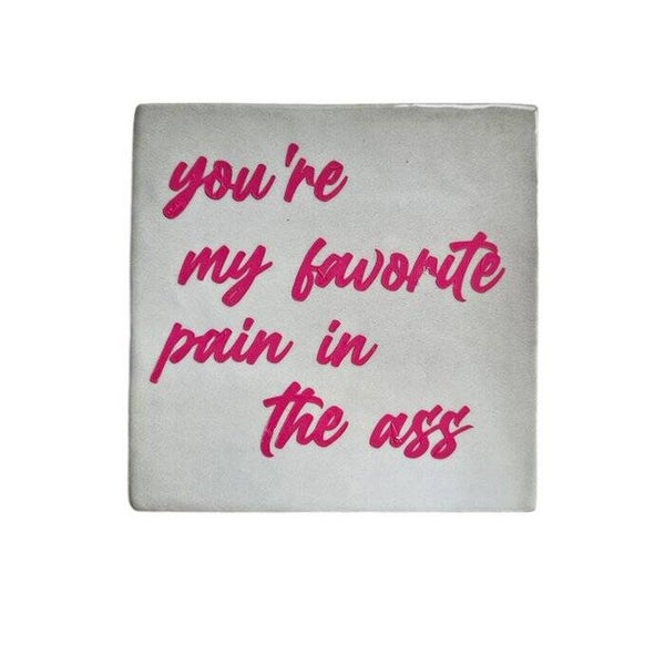 Tegeltje - Favorite Pain in the Ass