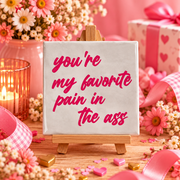 Tegeltje You’re My Favorite Pain in the Ass