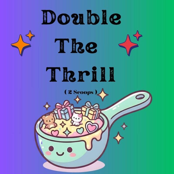 Double the Thrill (2 scoops)