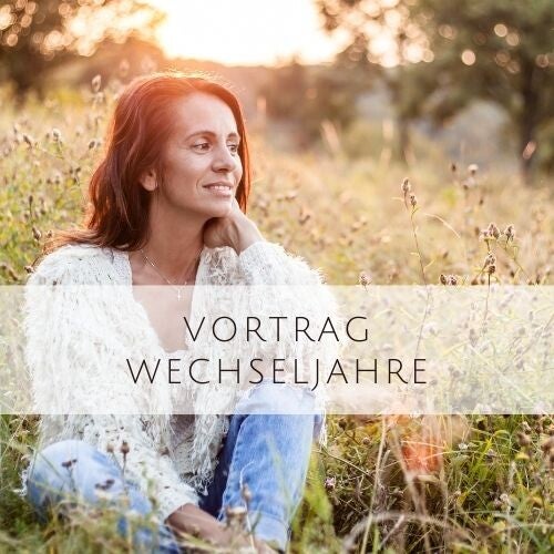 Vortrag Wechseljahre, Frauengesundheit, Wechseljahre, Sinnsuche, Wallungen, Schlafstörungen, mentale Gesundheit, Lustlosigkeit