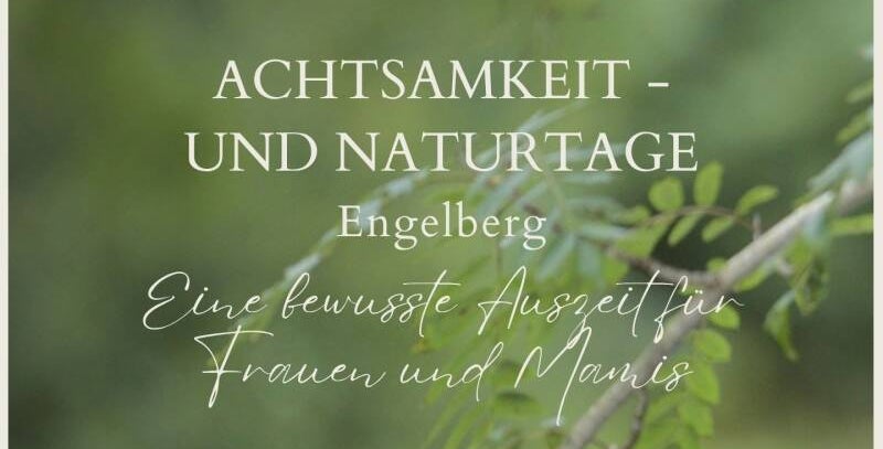 Achtsamkeit, Achtsamkeits-Tag, Retreat, Mini-Retreat, Auszeit, Mamaalltag, Wechseljahre, Wendepunkt, Engelberg, Luzern, Zentralschweiz, Ferien