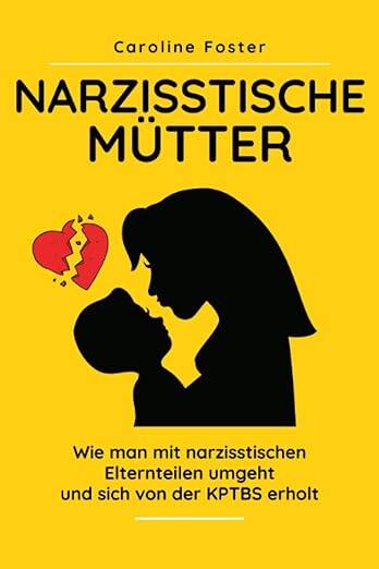 Narzisstische Mütter: Wie man mit narzisstischen Elternteilen umgeht und sich von der KPTBS erholt Taschenbuch – 21. November 2020 von Caroline Foster (Autor)  Bist du erwachsen und Kind einer narzisstischen Mutter? Vermutest du deine Mutter könnte unter 