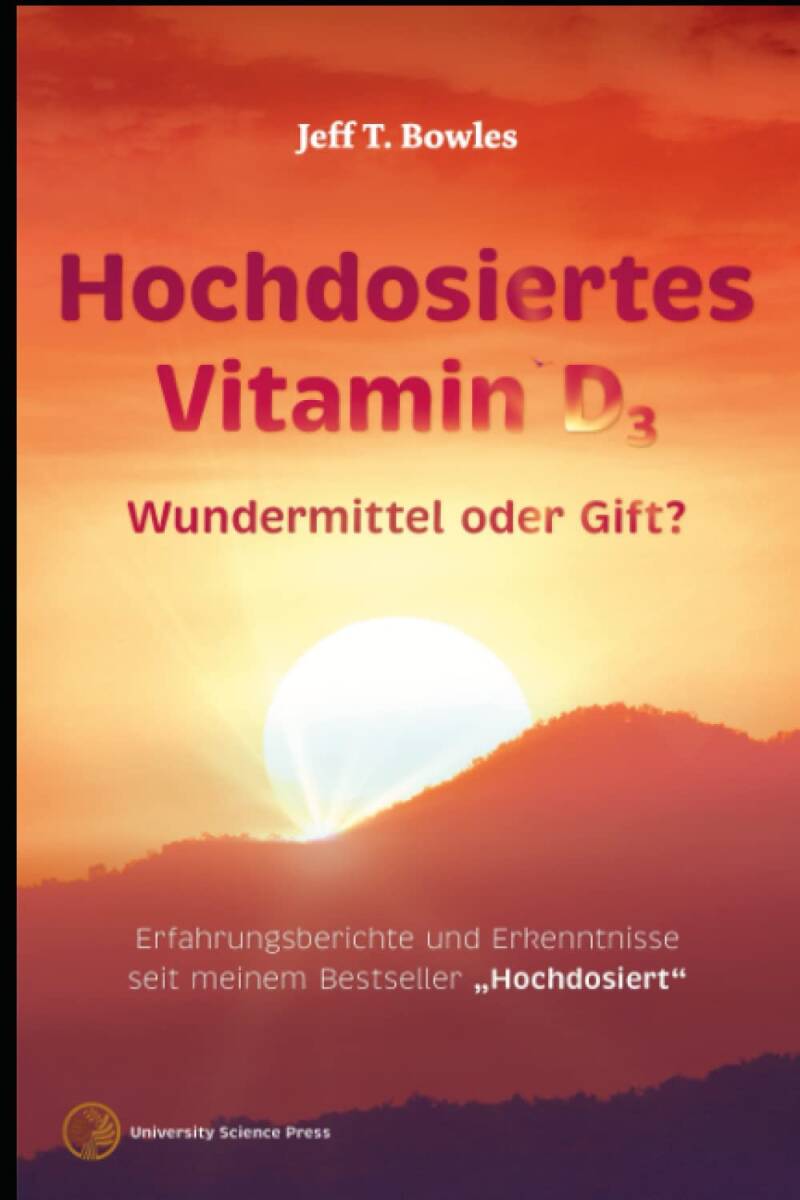 Hochdosiertes Vitamin D3 Wundermittel Oder Gift?: Erfahrungsberichte und Erkenntnisse seit meinem Bestseller "Hochdosiert" Taschenbuch – 21. Juli 2022 von Jeff T. Bowles (Autor), Martin C. Korth (Übersetzer)