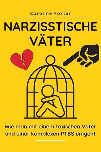 Narzisstische Väter: Wie man mit einem toxischen Vater und einer komplexen PTBS umgeht Taschenbuch – 17. August 2022 von Caroline Foster (Autor)  Verhält sich Dein Vater toxisch? Ist er dabei Dein Leben zu ruinieren? Finde heraus, ob er ein Narzisst ist u