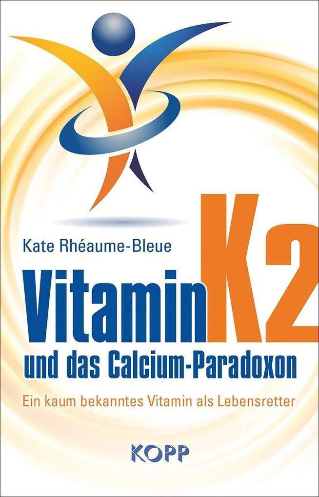 Vitamin K2 und das Calcium-Paradoxon: Ein kaum bekanntes Vitamin als Lebensretter Gebundene Ausgabe – 23. März 2016 von Kate Rhéaume-Bleue (Autor)