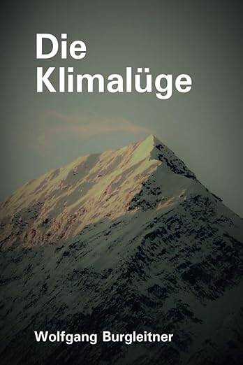 Die Klimalüge Taschenbuch – 17. Januar 2019 von Wolfgang Burgleitner (Autor)  in einigen Generationen erwartet die Menschheit eine Katastrophe die hundertmal schlimmer ist als ein Klimawandel. Es ist ein enormes Verbrechen an unseren Nachkommen, wenn wir 