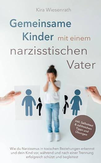 Gemeinsame Kinder mit einem narzisstischen Vater: Wie du Narzissmus in toxischen Beziehungen erkennst und dein Kind vor, während und nach einer ... und begleitest (Kinderpsychologie, Band 4) Taschenbuch – 29. März 2022 von Kira Wiesenrath (Autor)  Befreie