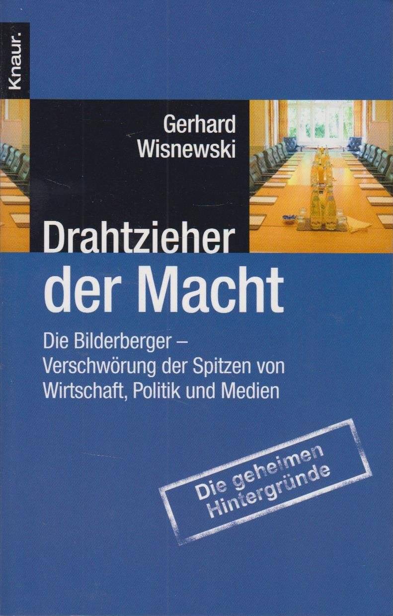 Drahtzieher der Macht: Die Bilderberger - Verschwörung der Spitzen von Wirtschaft, Politik und Medien Taschenbuch – 1. März 2010 von Gerhard Wisnewski (Autor)  Angela Merkel war dabei. Joschka Fischer war dabei, ebenso Henry Kissinger, David Rockefeller u