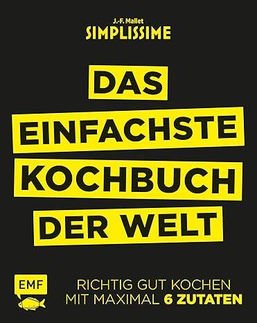 Simplissime – Das einfachste Kochbuch der Welt: Richtig gut kochen mit maximal 6 Zutaten Gebundene Ausgabe – 20. Juli 2016 von Jean-Francois Mallet (Autor)