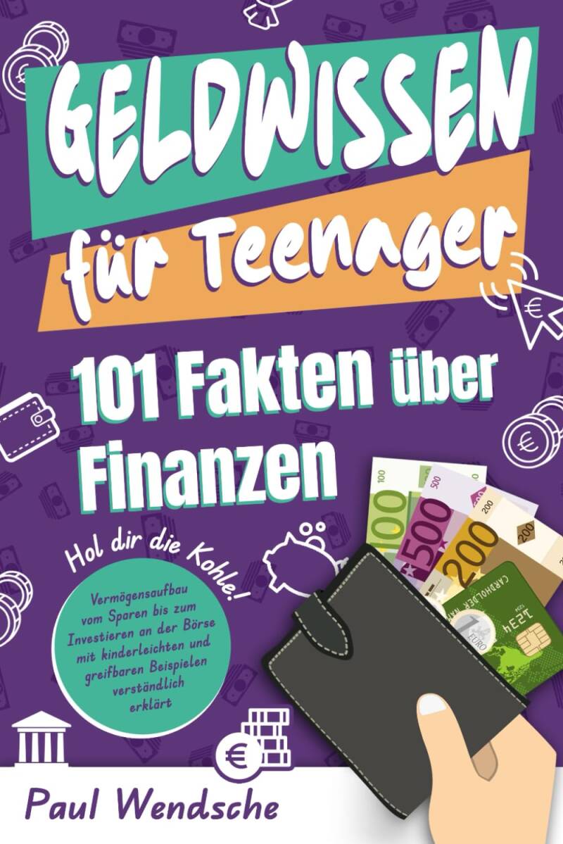 Geldwissen für Teenager - 101 Fakten über Finanzen: Hol dir die Kohle! Vermögensaufbau vom Sparen bis zum Investieren mit greifbaren und kinderleichten Beispielen erklärt Taschenbuch – 20. November 2023
