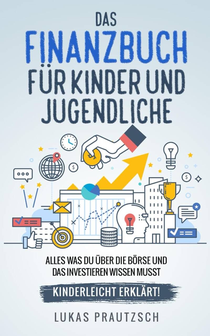 Das Finanzbuch für Kinder und Jugendliche - alles was du über die Börse und das Investieren wissen musst - kinderleicht erklärt: Ratgeber für Börse, Aktien, Investieren, Geld und finanzielle Freiheit Taschenbuch – 12. Dezember 2021 von Lukas Prautzsch (Au