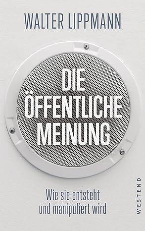 Die öffentliche Meinung: Wie sie entsteht und manipuliert wird Taschenbuch – 30. August 2021 von Walter Lippmann (Autor), Walter Otto Ötsch (Einleitung), Silja Graupe (Einleitung)