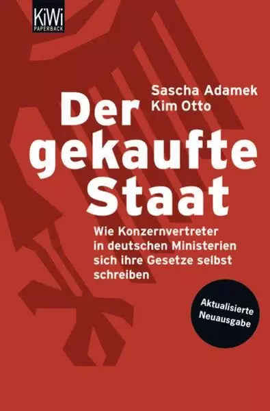 KIWI Band 1097  Der gekaufte Staat Wie Konzernvertreter in deutschen Ministerien sich ihre Gesetze selbst schreiben - Aktualisierte Neuausgabe Sascha Adamek, Kim Otto Buch (Taschenbuch)  »Ein Musterbeispiel für gewissenhaften investigativen Journalismus. 