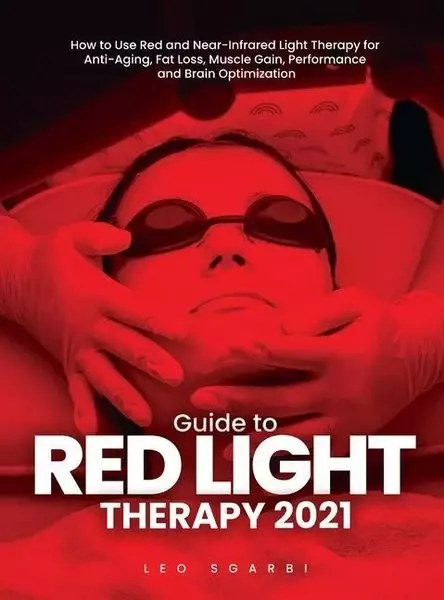 Guide to Red Light Therapy 2021: How to Use Red and Near-Infrared Light Therapy for Anti-Aging, Fat Loss, Muscle Gain, Performance and Brain Optimizat Leo Sgarbi Buch (Taschenbuch, Englisch)  Inside this book, you'll learn how to use red/near-infrared lig